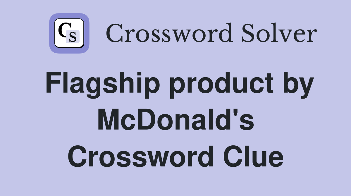 Flagship product by McDonald's Crossword Clue