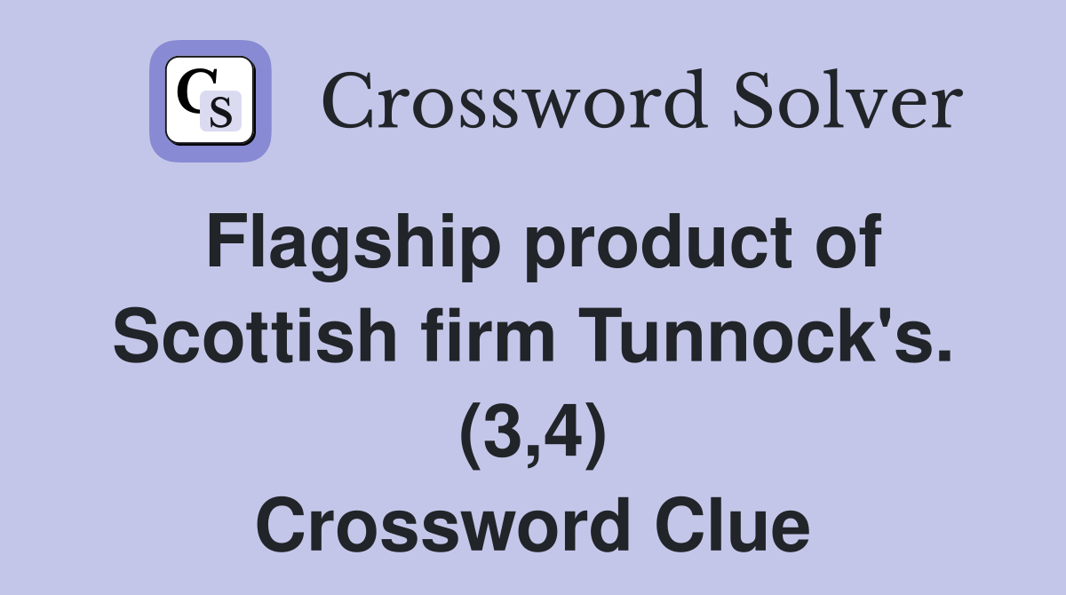 Flagship product of Scottish firm Tunnock's. (3,4) Crossword Clue