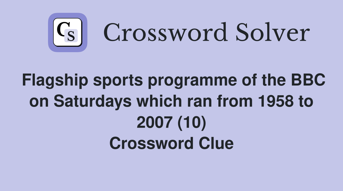 Flagship sports programme of the BBC on Saturdays which ran from 1958 to 2007 (10) Crossword Clue