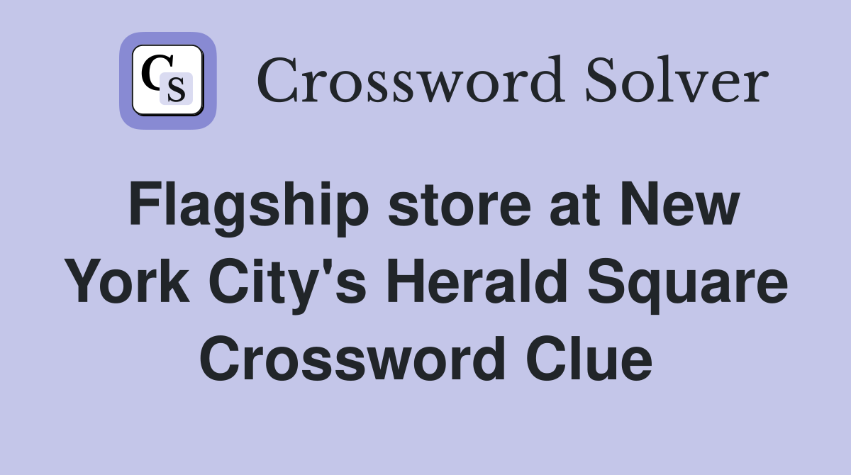 Flagship store at New York City's Herald Square Crossword Clue