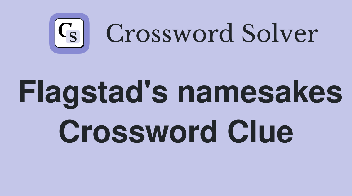 Flagstad's namesakes Crossword Clue