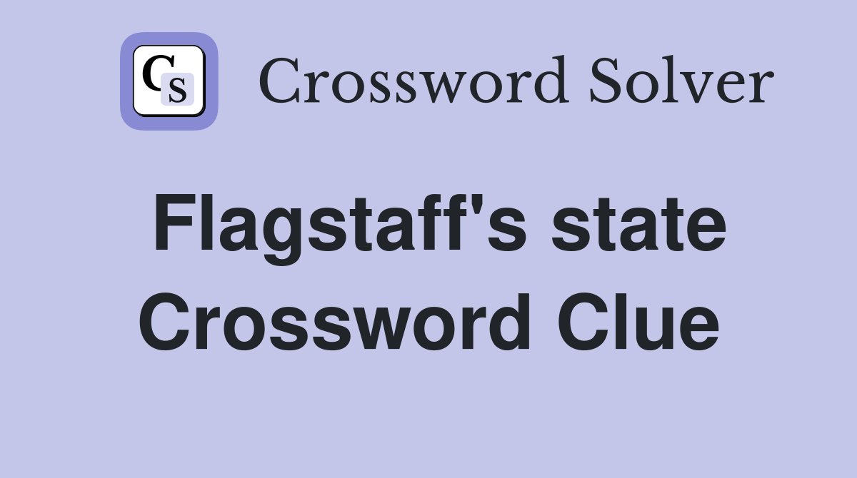 Flagstaff's state Crossword Clue