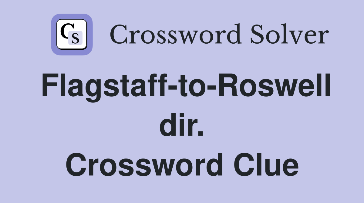 Flagstaff-to-Roswell dir. Crossword Clue