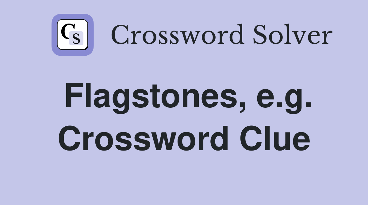 Flagstones, e.g. Crossword Clue