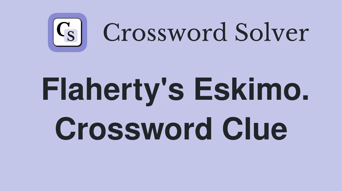 Flaherty's Eskimo. Crossword Clue