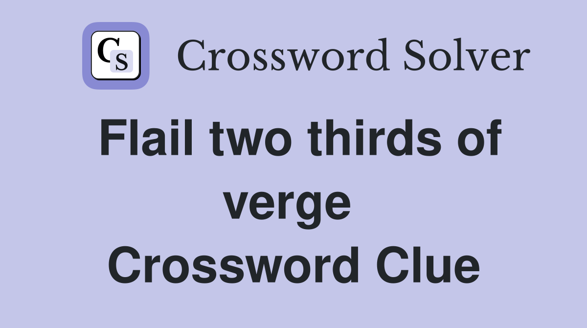 Flail two thirds of verge  Crossword Clue