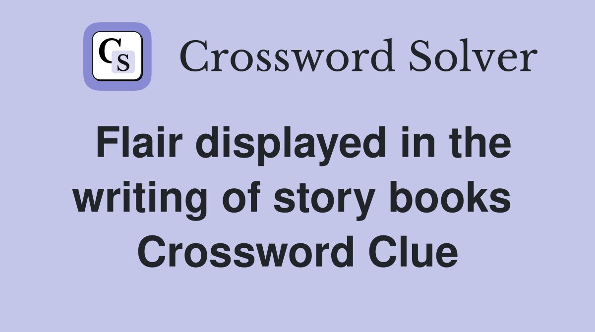 Flair displayed in the writing of story books  Crossword Clue