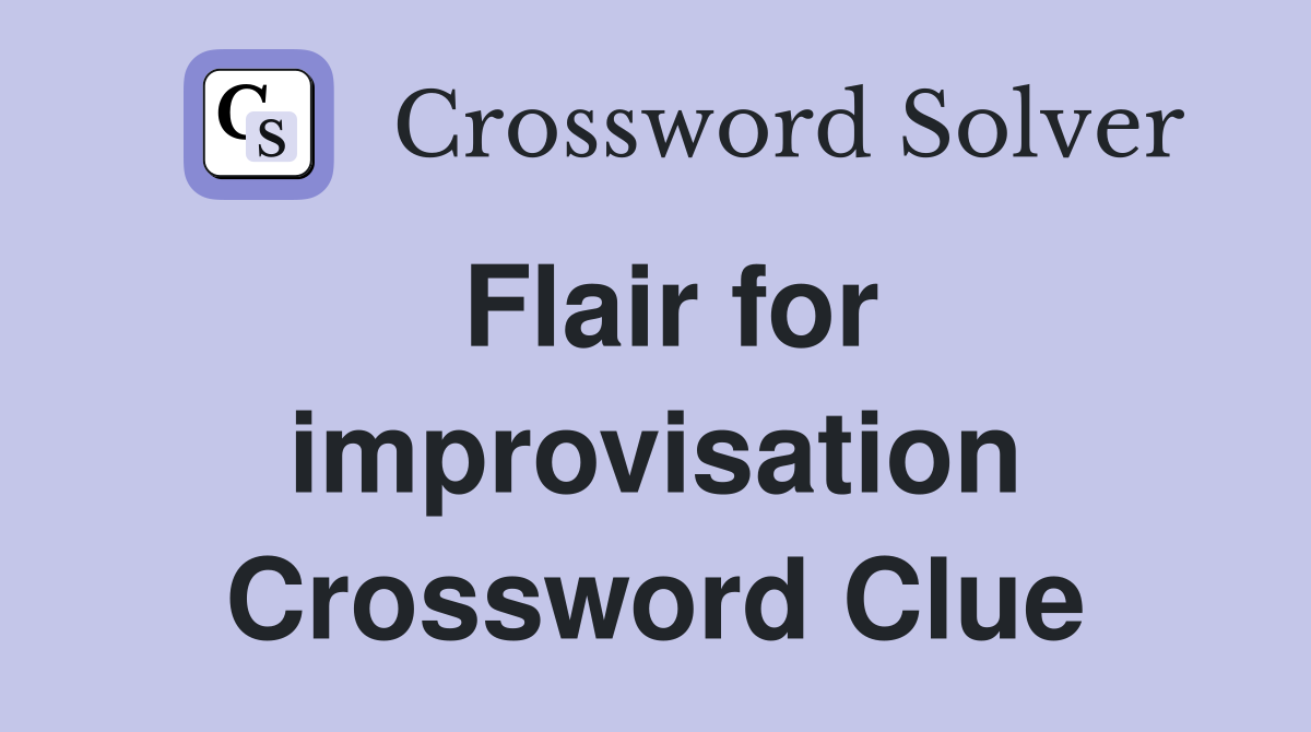 Flair for improvisation Crossword Clue