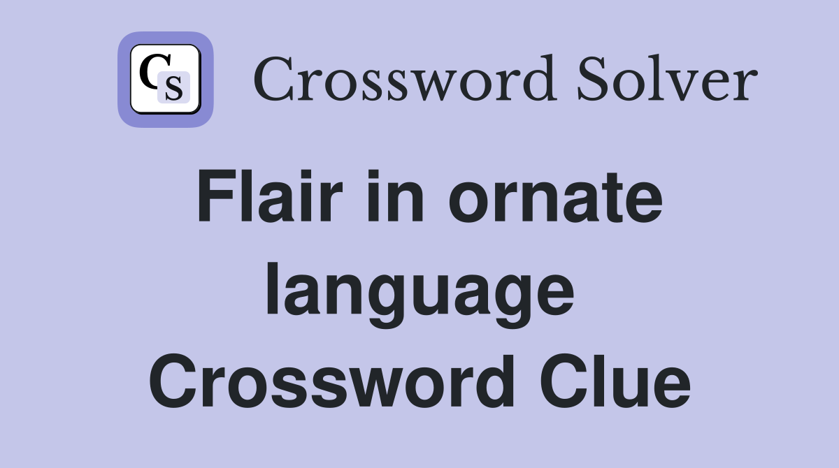 Flair in ornate language Crossword Clue