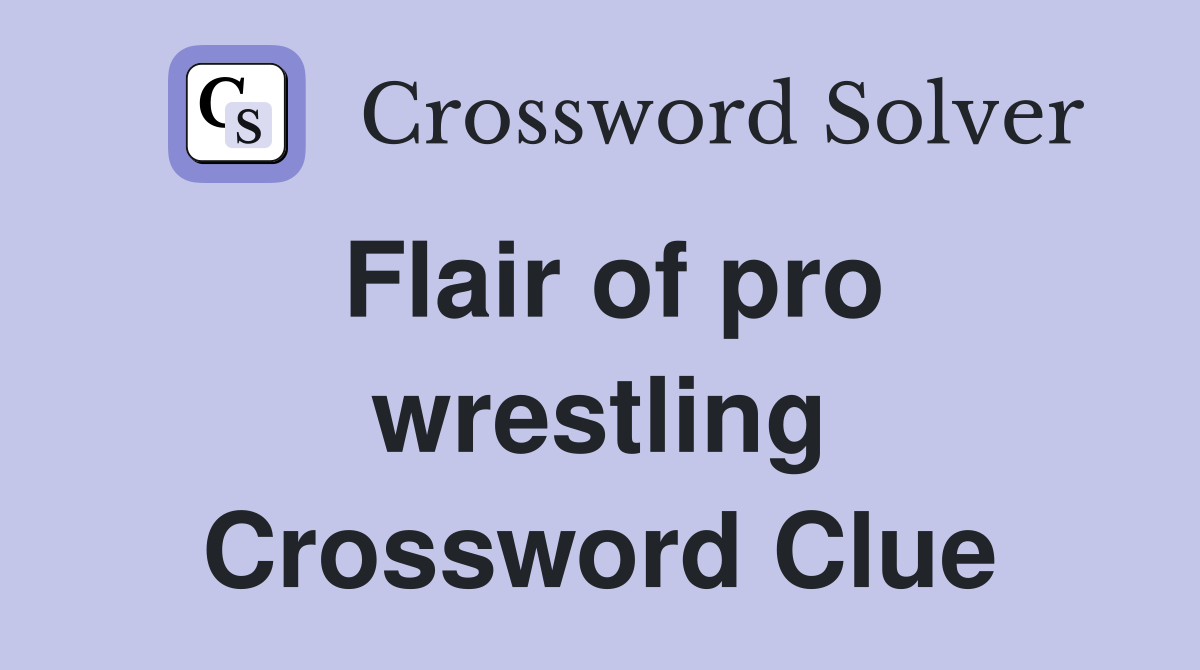 Flair of pro wrestling Crossword Clue