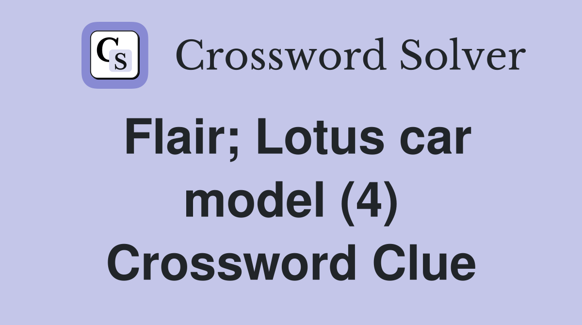 Flair; Lotus car model (4) Crossword Clue