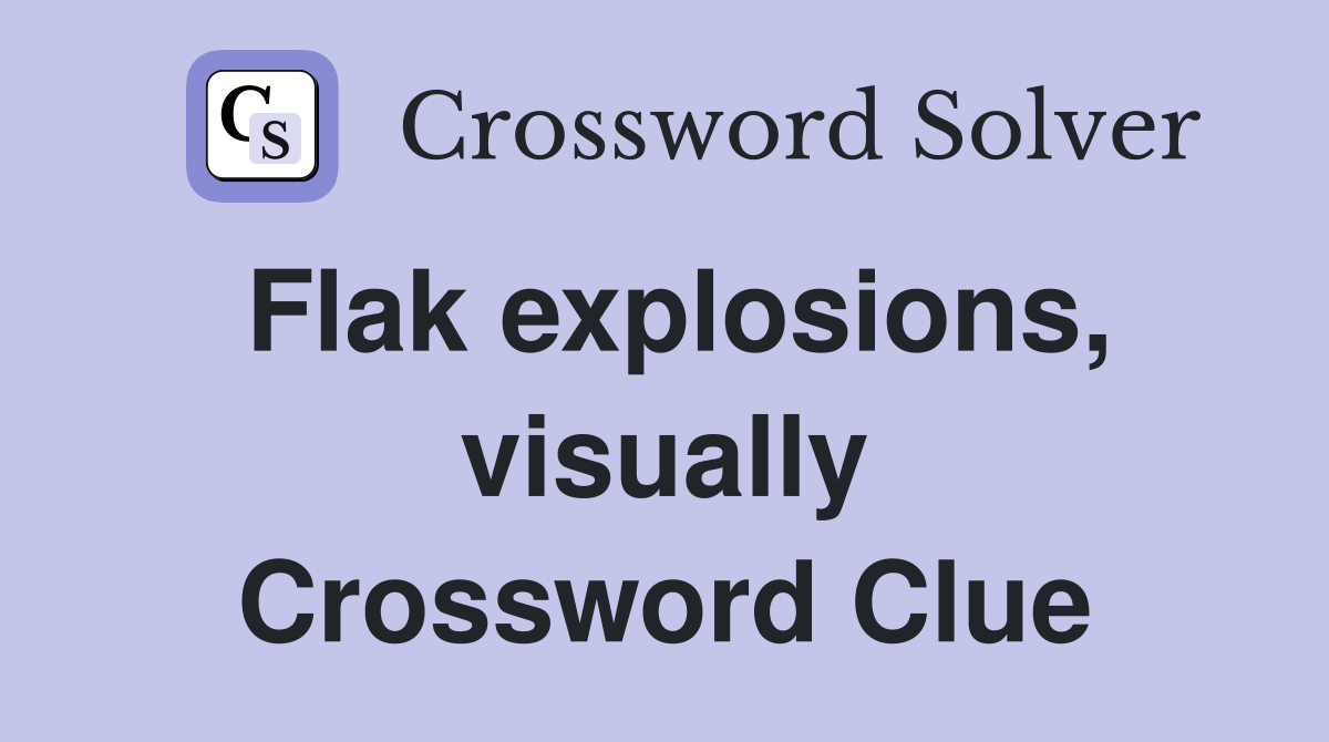 Flak explosions, visually Crossword Clue