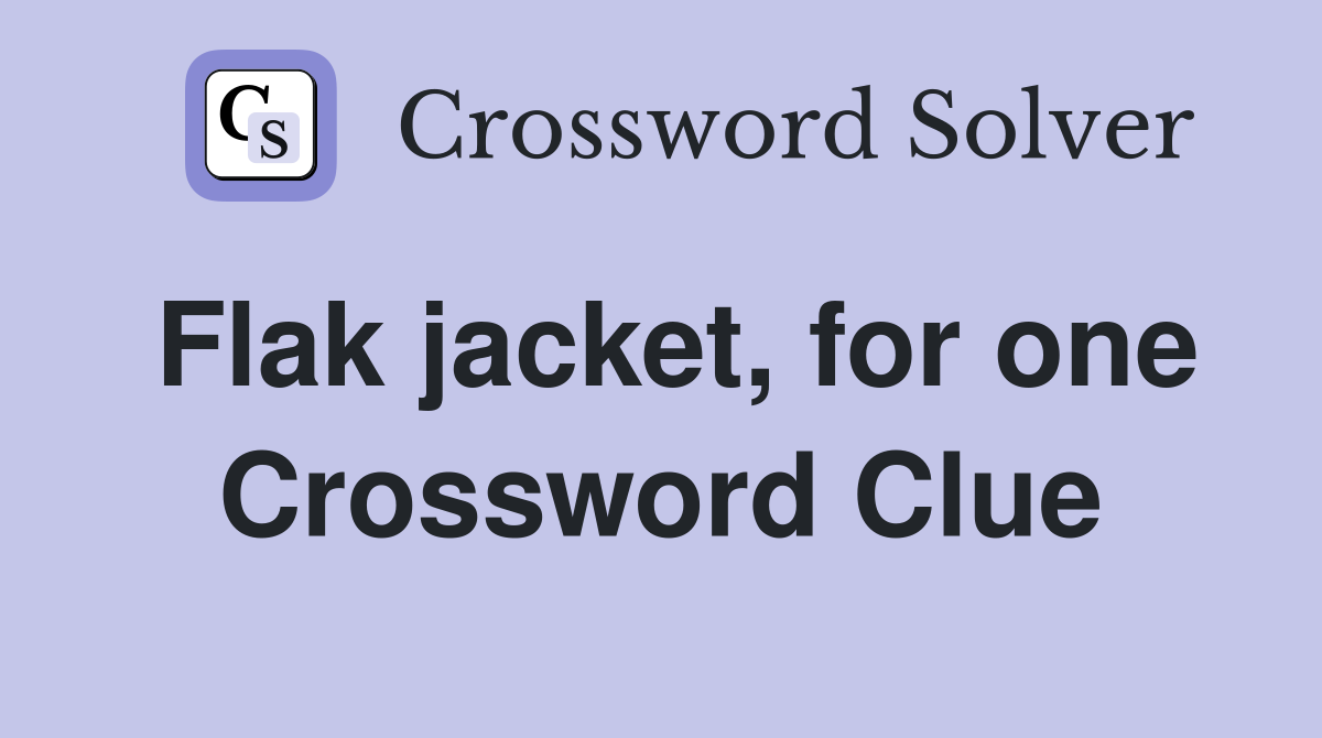 Flak jacket, for one Crossword Clue