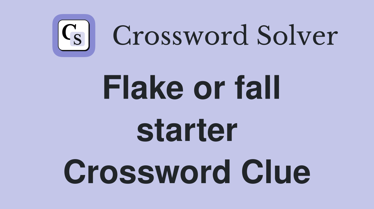 Flake or fall starter Crossword Clue