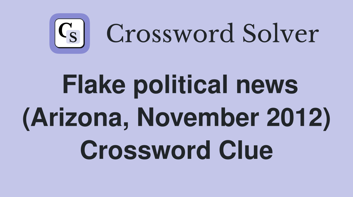Flake political news (Arizona, November 2012) Crossword Clue