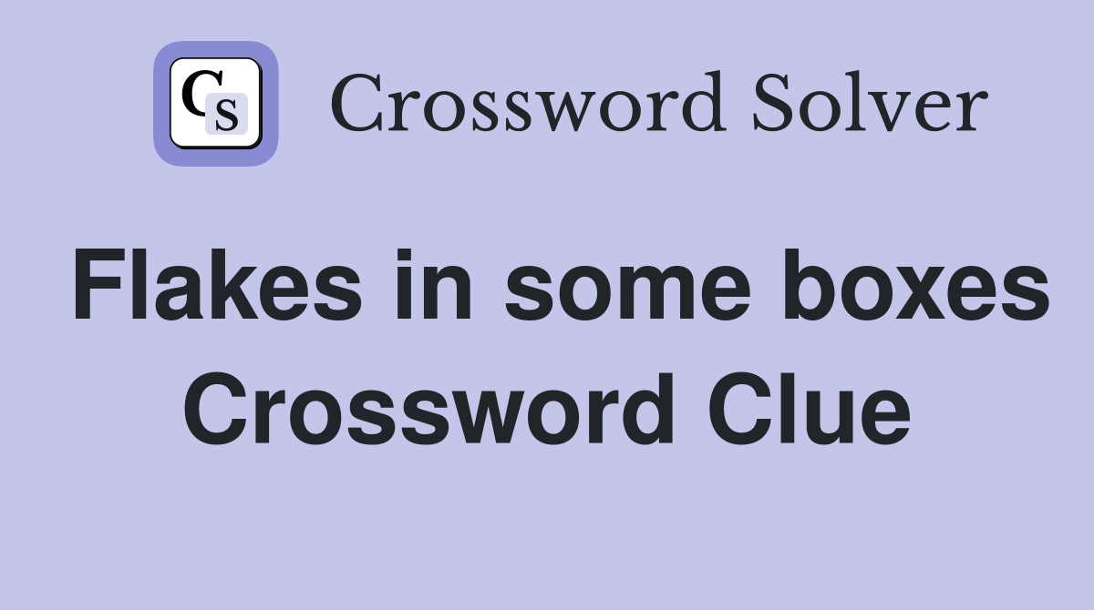 Flakes in some boxes Crossword Clue