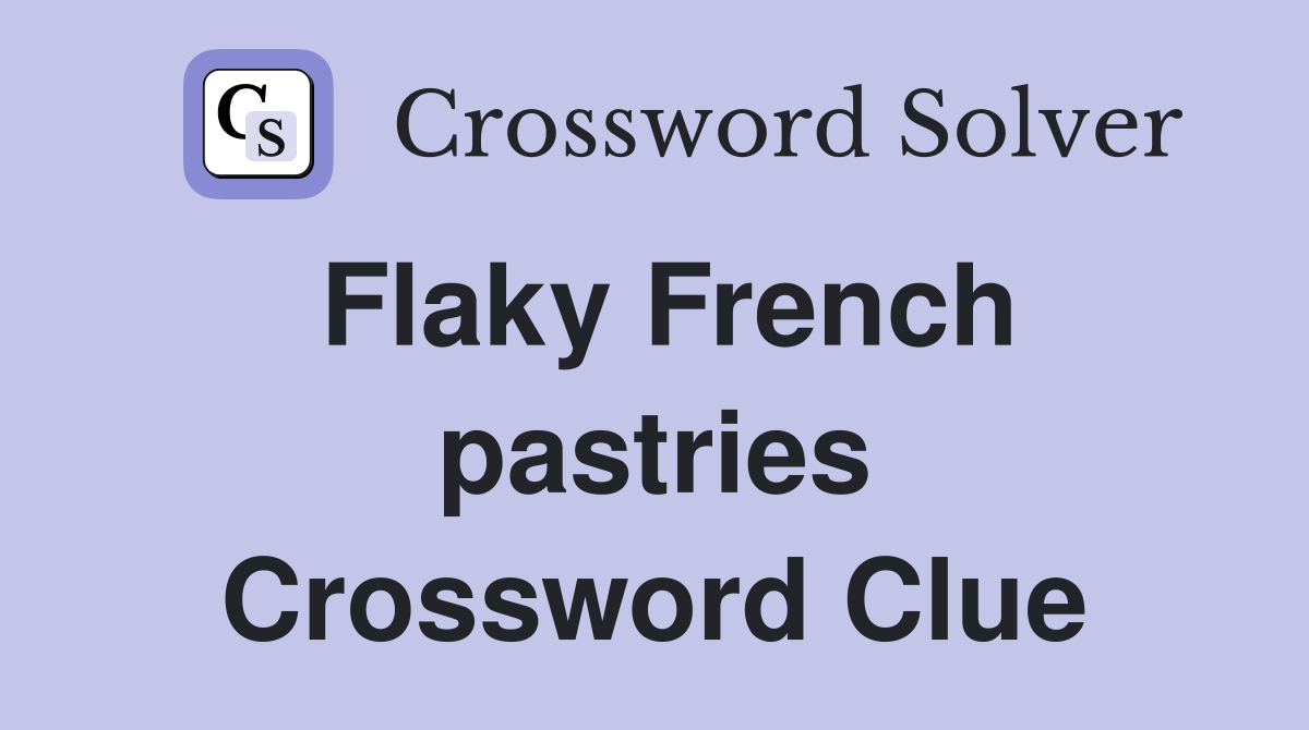 Flaky French pastries Crossword Clue