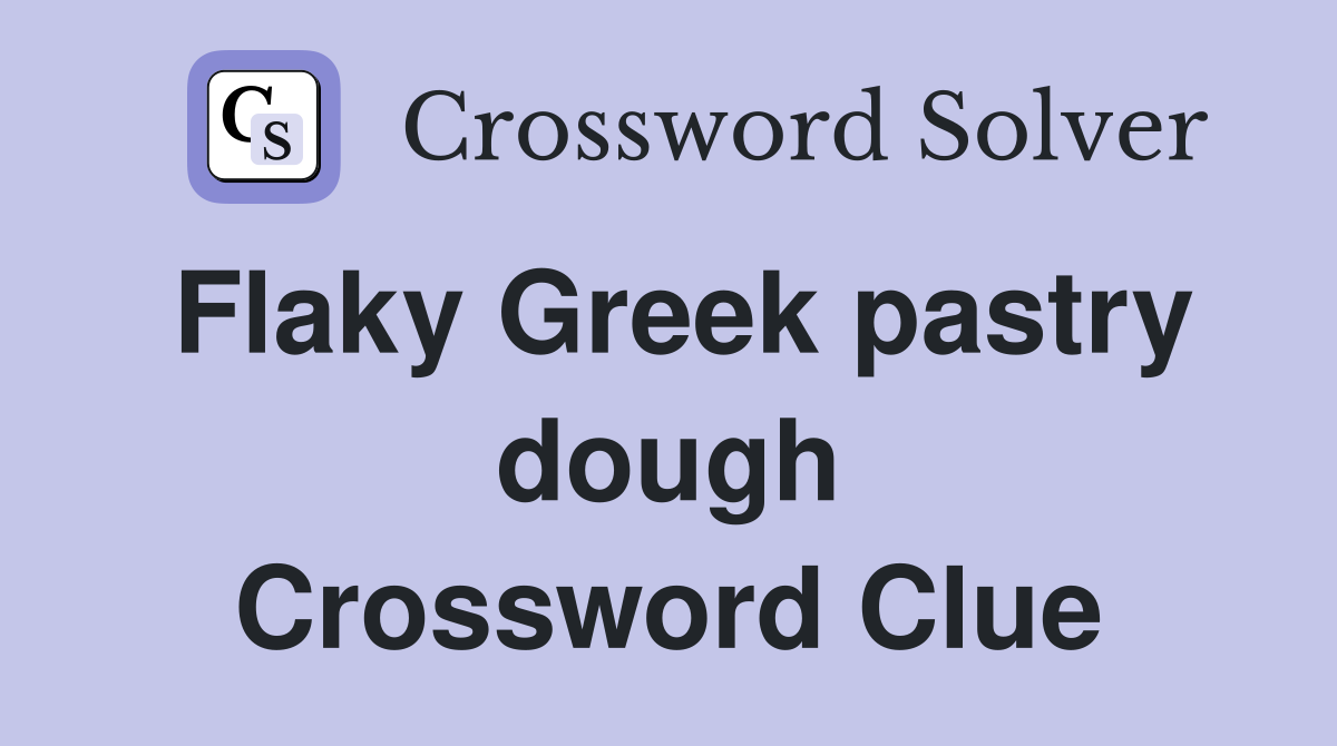 Flaky Greek pastry dough Crossword Clue