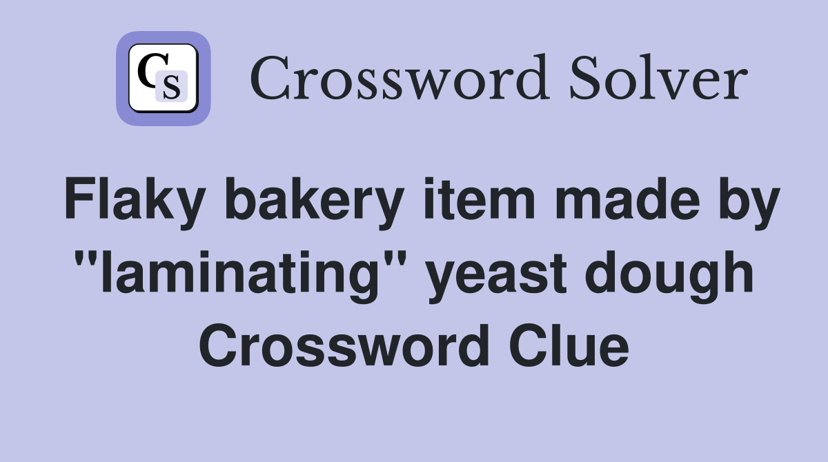 Flaky bakery item made by "laminating" yeast dough Crossword Clue