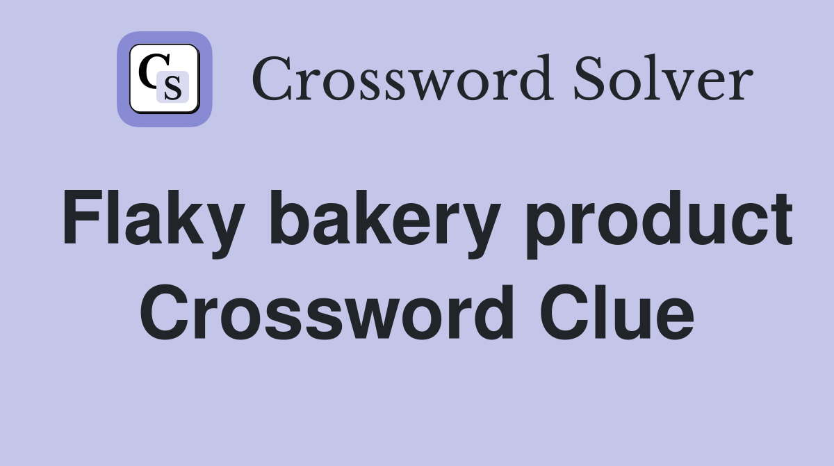 Flaky bakery product Crossword Clue