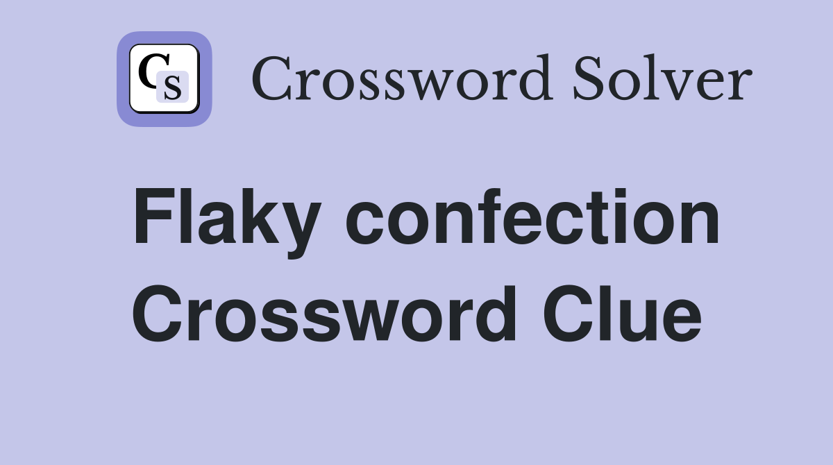 Flaky confection Crossword Clue