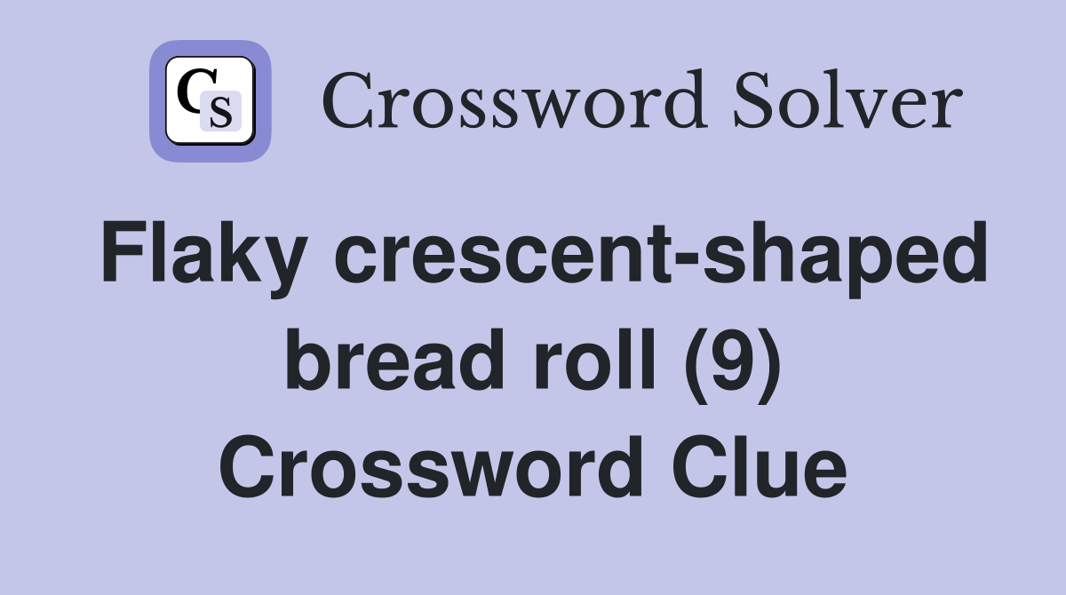 Flaky crescent shaped bread roll (9) Crossword Clue Answers