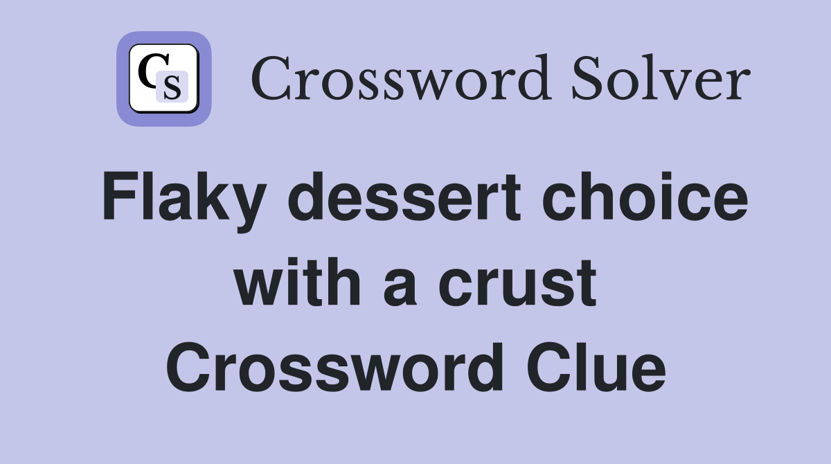 Flaky dessert choice with a crust Crossword Clue