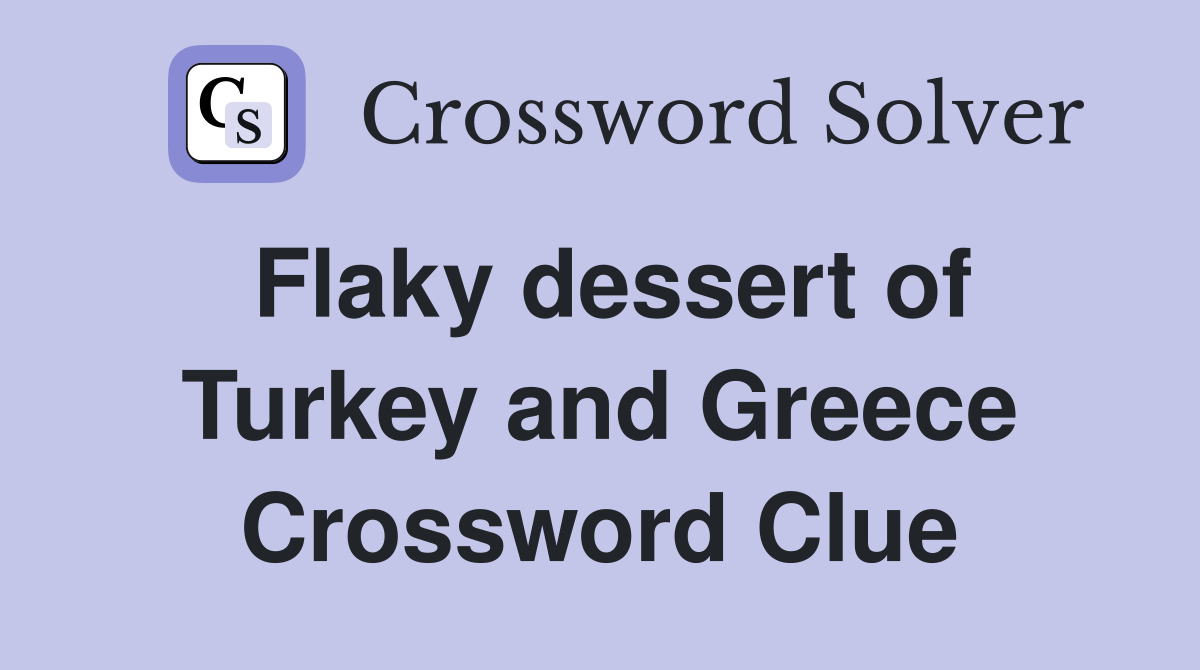 Flaky dessert of Turkey and Greece Crossword Clue