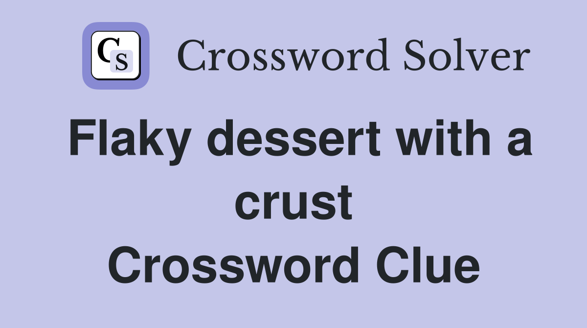 Flaky dessert with a crust Crossword Clue