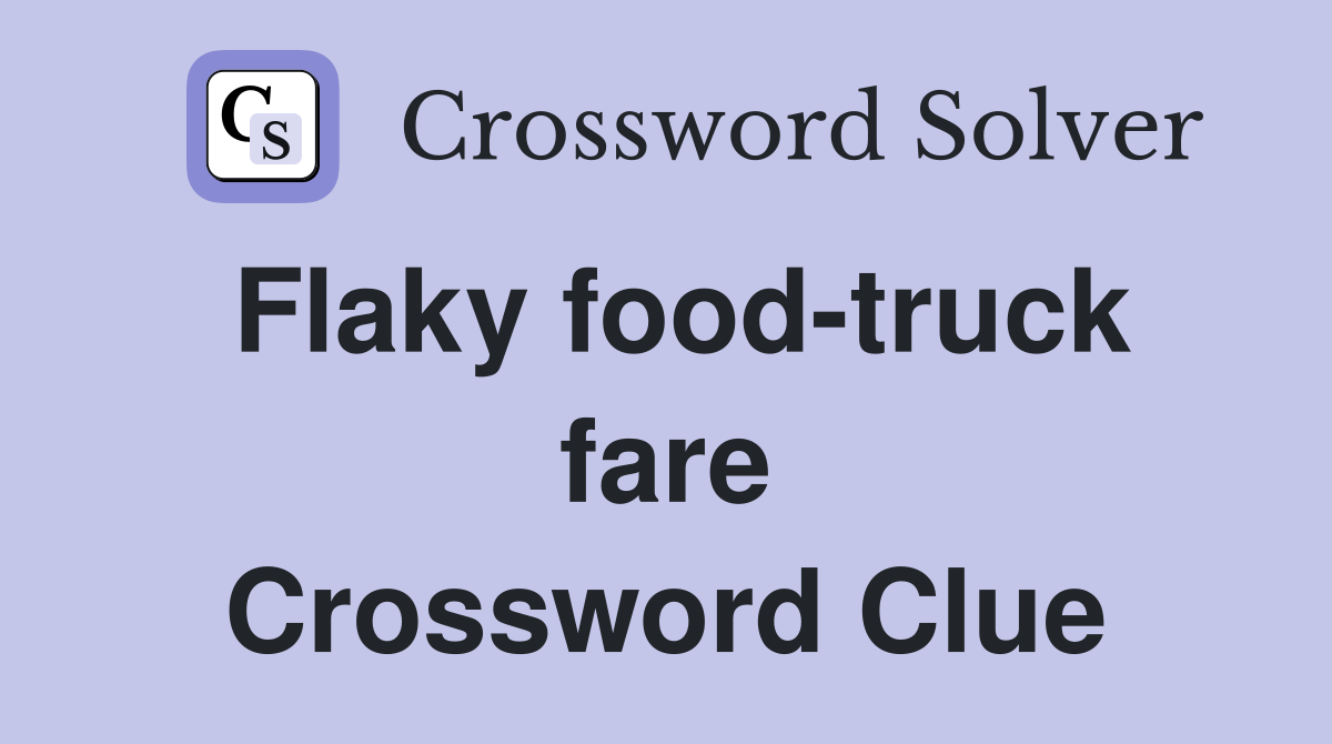 Flaky food-truck fare Crossword Clue