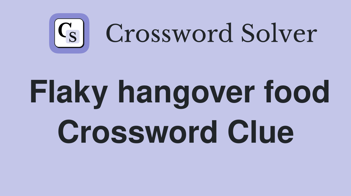 Flaky hangover food Crossword Clue