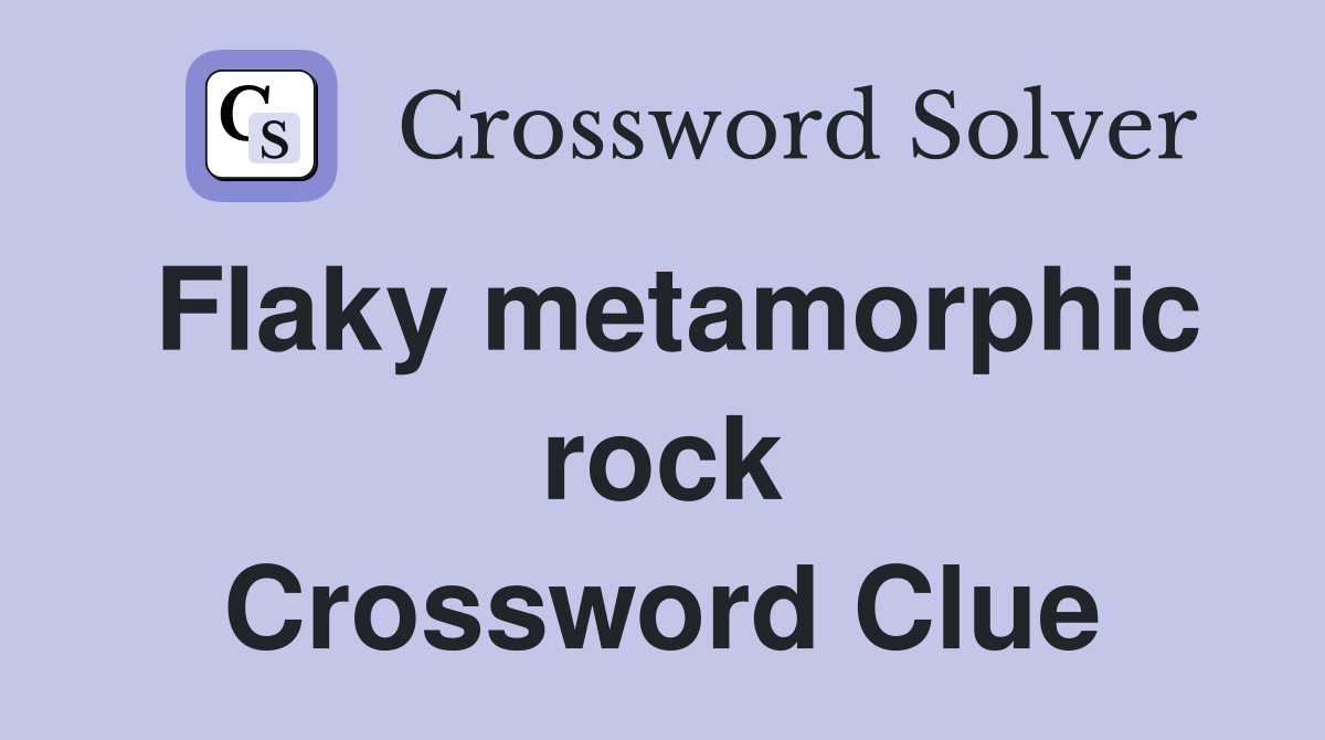 Flaky metamorphic rock Crossword Clue