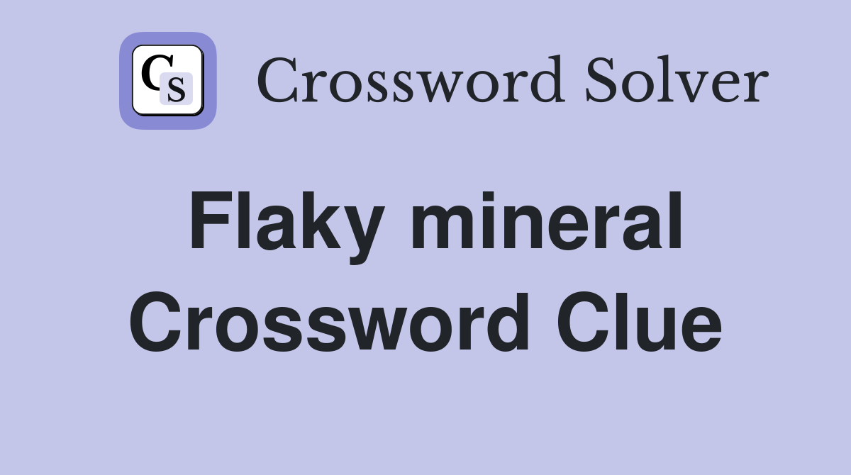 Flaky mineral Crossword Clue Answers Crossword Solver
