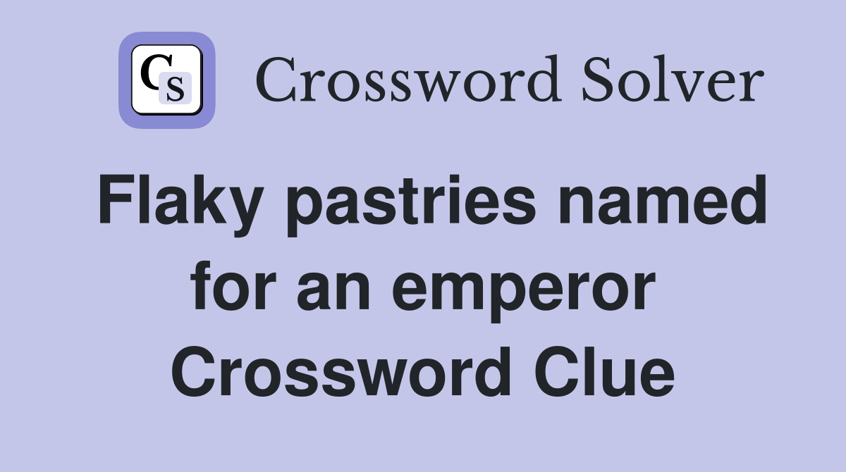 Flaky pastries named for an emperor Crossword Clue