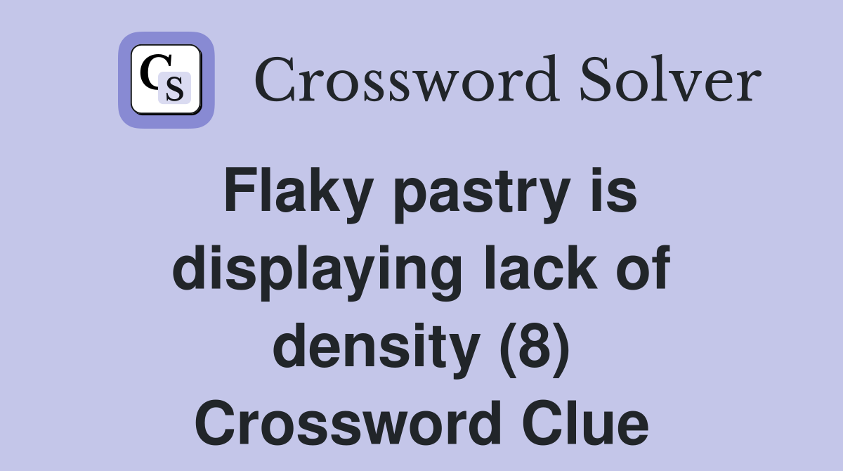 Flaky pastry is displaying lack of density (8) Crossword Clue