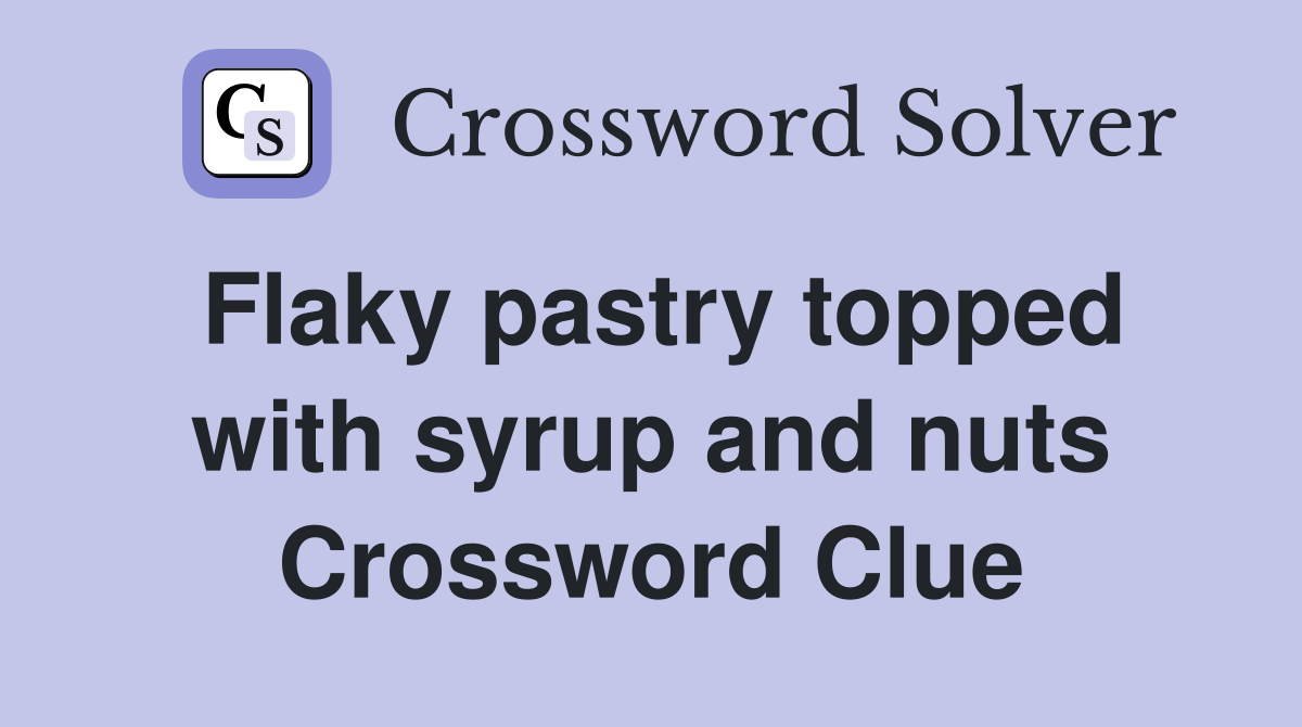 Flaky pastry topped with syrup and nuts Crossword Clue