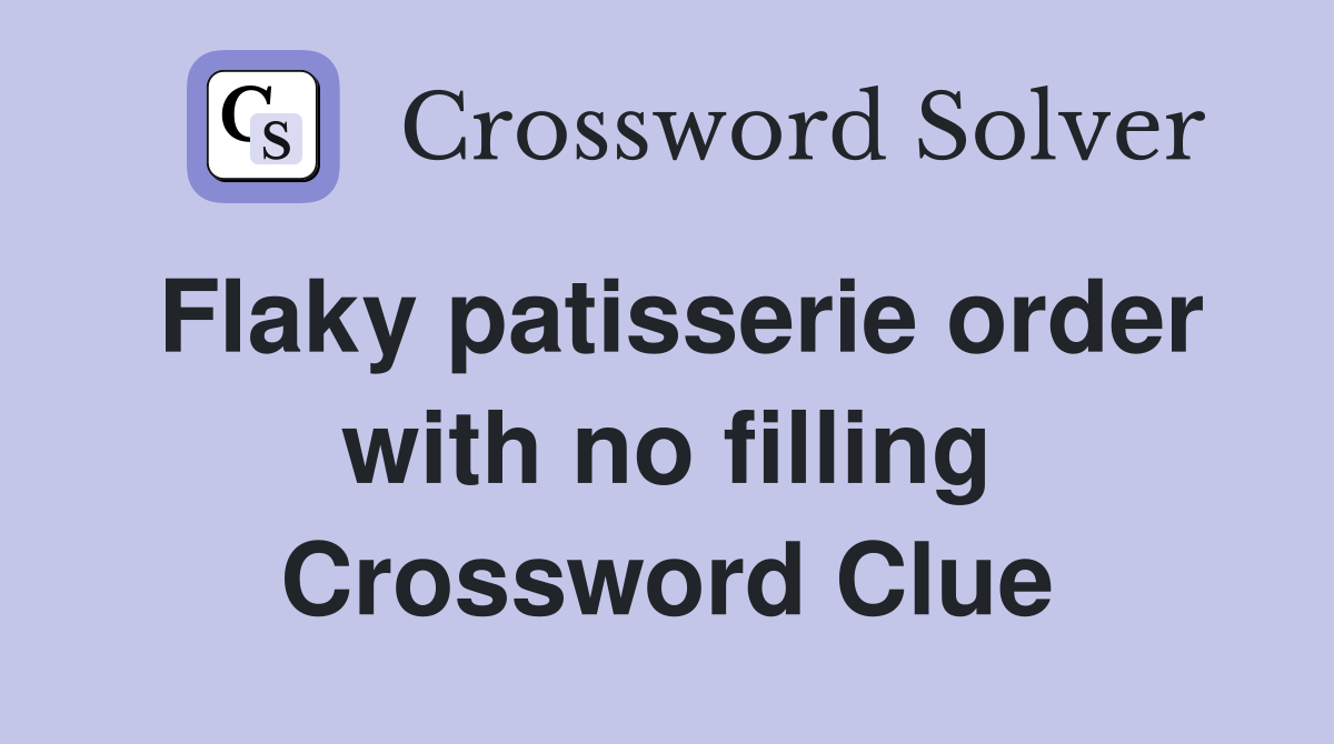 Flaky patisserie order with no filling Crossword Clue