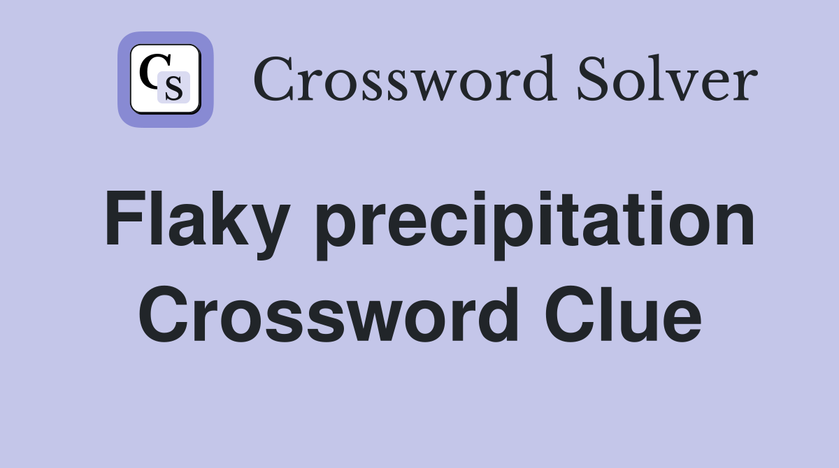 Flaky precipitation Crossword Clue