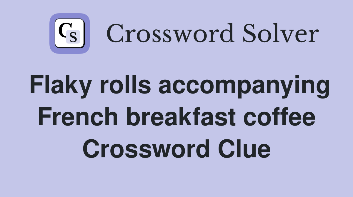 Flaky rolls accompanying French breakfast coffee Crossword Clue