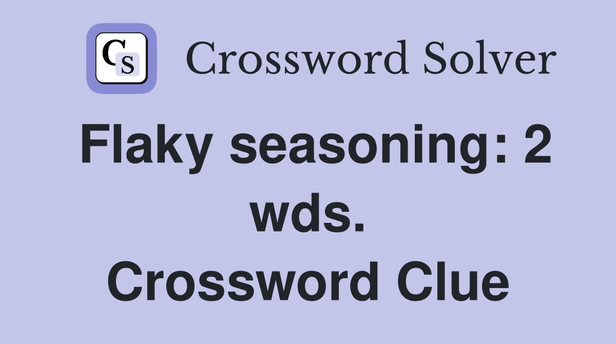 Flaky seasoning: 2 wds. Crossword Clue