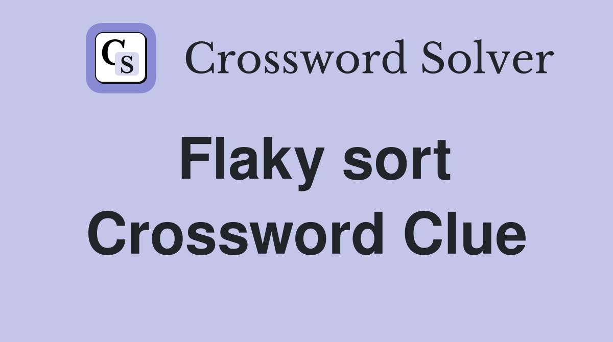 Flaky sort Crossword Clue