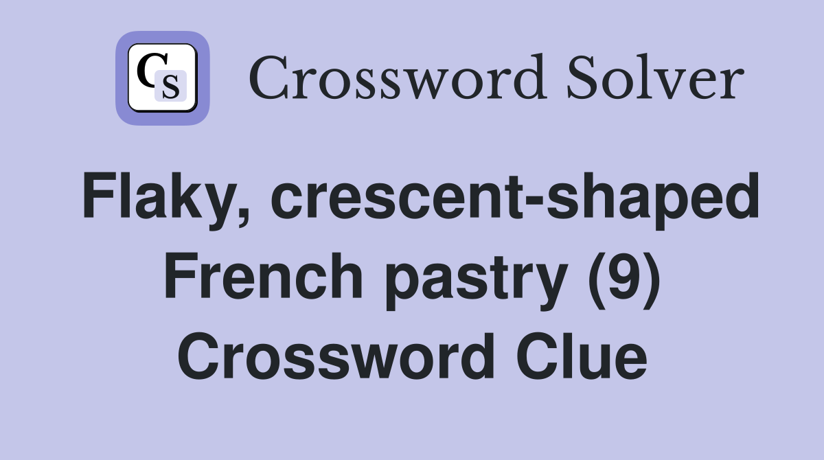 Flaky, crescent-shaped French pastry (9) Crossword Clue
