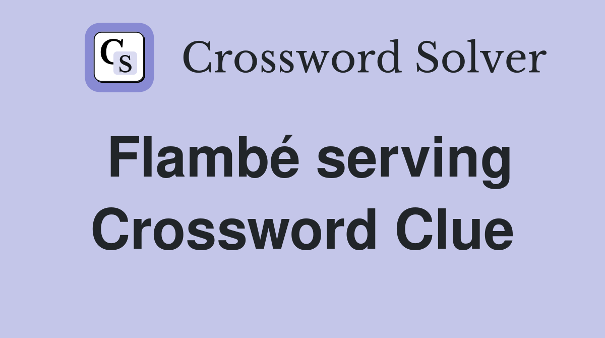 Flambé serving Crossword Clue