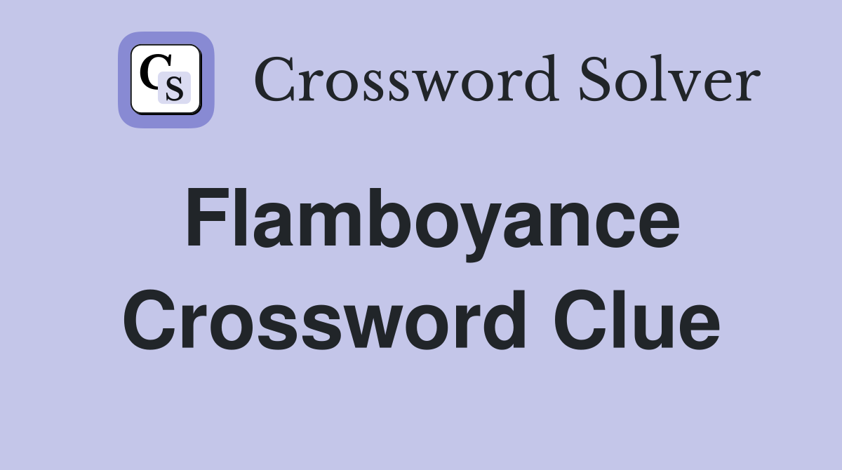 Flamboyance Crossword Clue