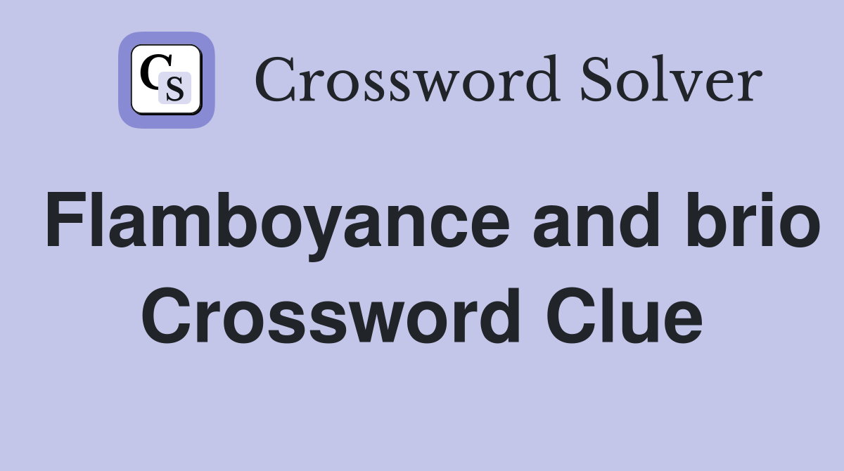 Flamboyance and brio Crossword Clue