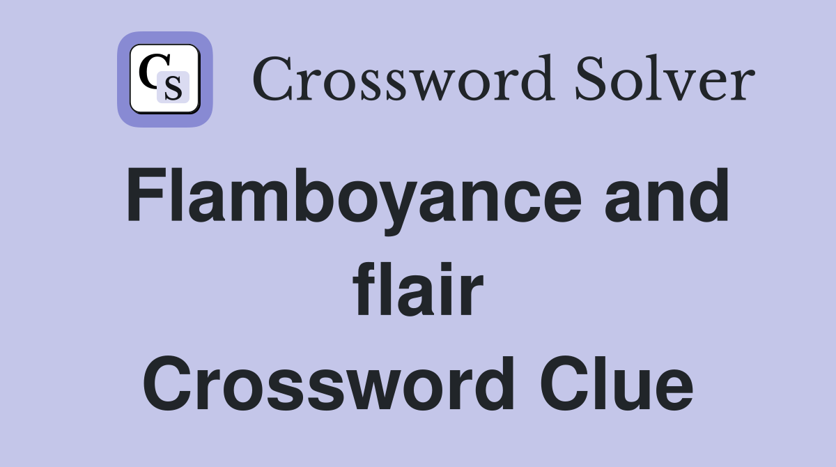 Flamboyance and flair Crossword Clue