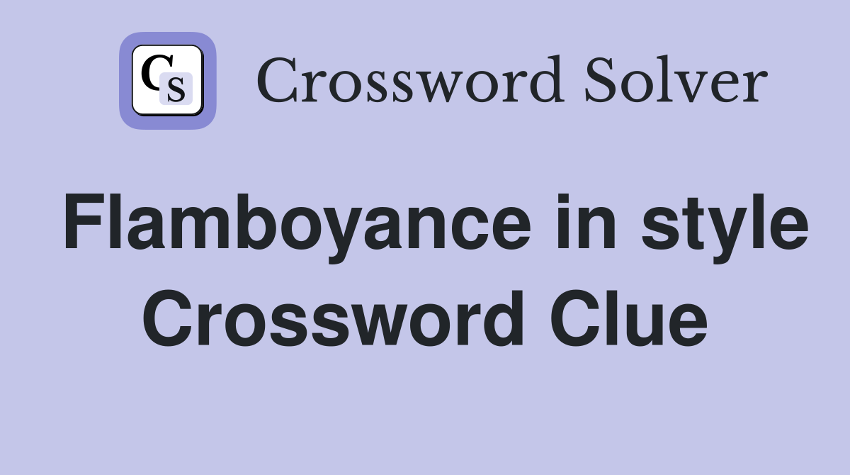Flamboyance in style Crossword Clue