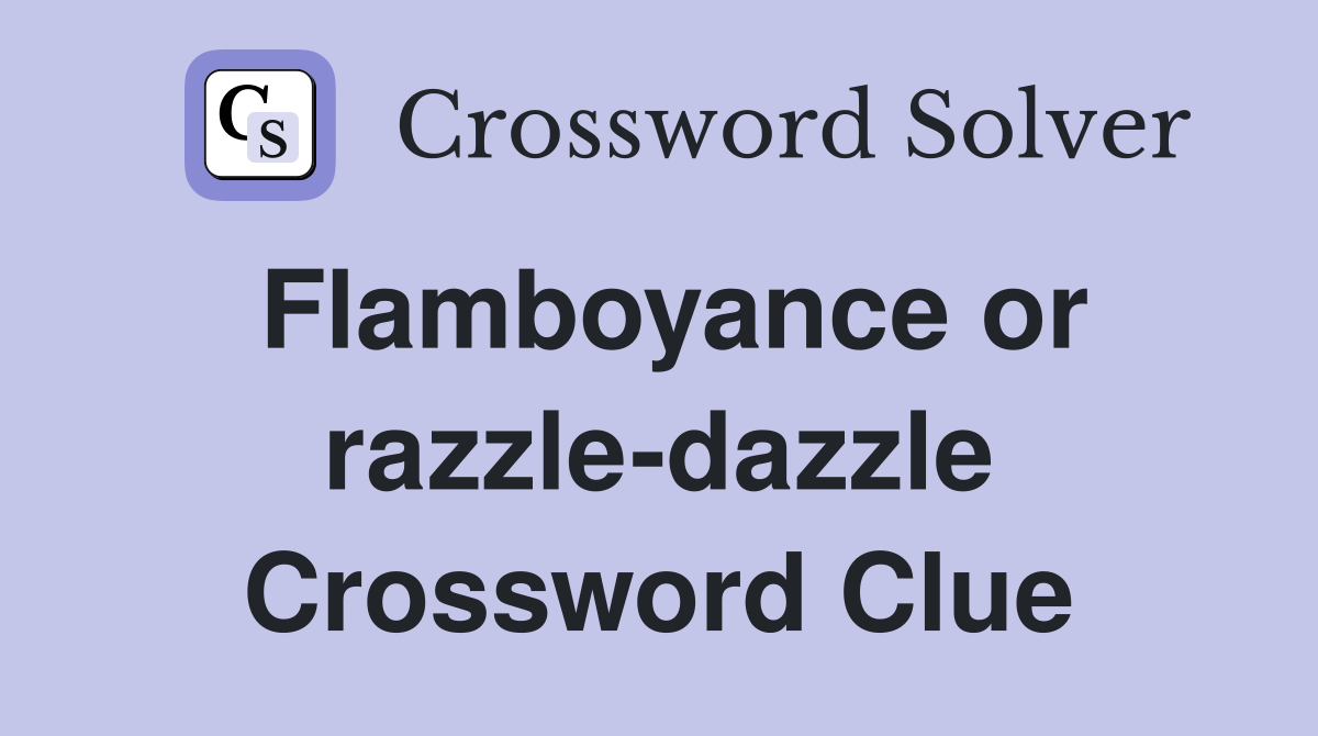 Flamboyance or razzle-dazzle Crossword Clue