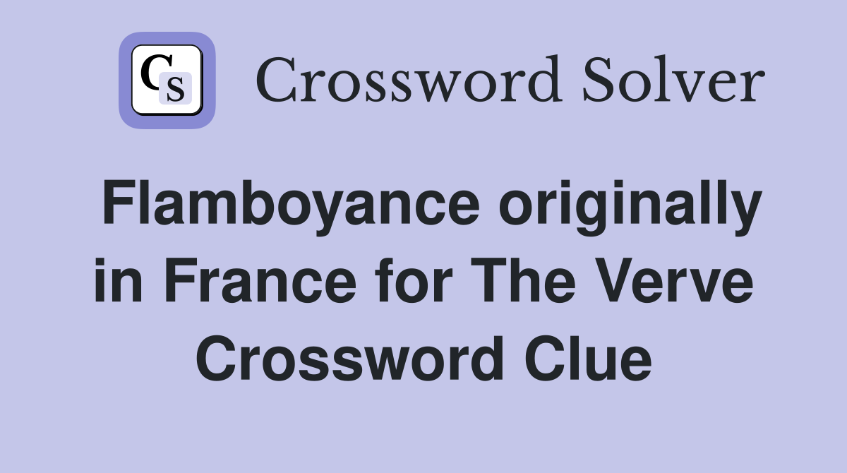 Flamboyance originally in France for The Verve Crossword Clue