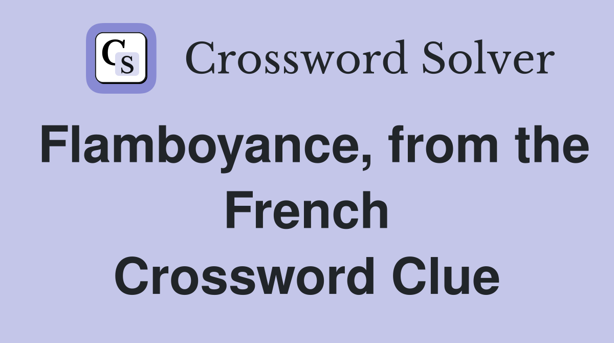 Flamboyance, from the French Crossword Clue
